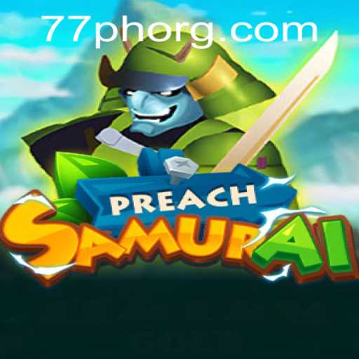 Unveiling the Thrilling World of PreachSamurai: A Strategic Adventure with 77PH